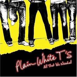 Plain White T's : All That We Needed Plain White T's : All That We Needed